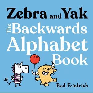 Zebra and Yak: The Backwards Alphabet Book -- Paul Friedrich